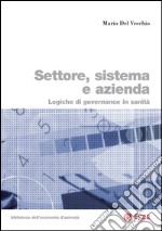 Settore, sistema e azienda: Logiche di governance in sanit. E-book. Formato PDF ebook