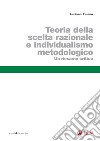 Teoria della scelta razionale e individualismo metodologico: Un riesame critico. E-book. Formato PDF ebook
