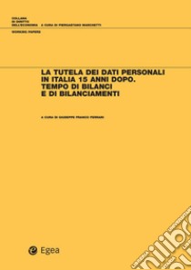 Tutela dei dati personali in Italia 15 anni dopo (La): Tempo di bilanci e di bilanciamenti. E-book. Formato PDF ebook di Giuseppe Franco Ferrari