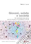 Giovani, salute e societ: Un territorio innovativo per le scienze e le politiche sociali. E-book. Formato PDF ebook