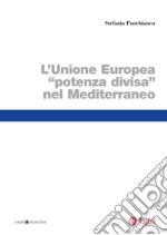 Unione Europea potenza divisa nel Mediterraneo (Il). E-book. Formato PDF ebook