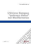 Unione Europea potenza divisa nel Mediterraneo (Il). E-book. Formato PDF ebook