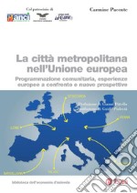 La città metropolitana nell'Unione europea: Programmazione comunitaria, esperienze europee a confronto e nuove prospettive. E-book. Formato PDF ebook