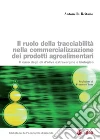 Il ruolo della tracciabilità nella commercializzazione dei prodotti agroalimentari: Il caso degli oli d'oliva extravergine e biologico. E-book. Formato PDF ebook di Antonella Reitano