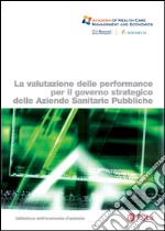 La valutazione delle performance per il governo strategico delle aziende sanitarie pubbliche. E-book. Formato PDF ebook