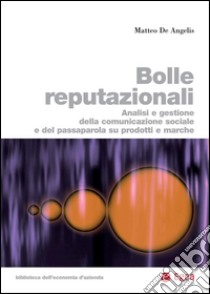 Bolle reputazionali: Analisi e gestione della comunicazione sociale e del passaparola su prodotti e marche. E-book. Formato PDF ebook di Matteo De Angelis