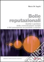 Bolle reputazionali: Analisi e gestione della comunicazione sociale e del passaparola su prodotti e marche. E-book. Formato PDF ebook