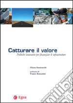 Catturare il valore: Politiche innovative per finanziare le infrastrutture. E-book. Formato PDF ebook