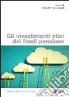 Gli investimenti etici dei fondi pensione. E-book. Formato PDF ebook di Claudio Cacciamani