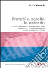 Fratelli e sorelle in azienda: Come fare della relazione pi' lunga della vita un punto di forza dell'impresa e della famiglia proprietaria. E-book. Formato PDF ebook