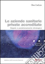 Le aziende sanitarie private accreditate: Regole e posizionamento strategico. E-book. Formato PDF ebook