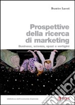 Prospettive della ricerca di marketing: Business, scienza, spazi e vertigini. E-book. Formato PDF ebook