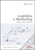 Logistica e marketing: Filiera, valore, relazioni. E-book. Formato PDF ebook