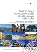 Costruire il successo delle destinazioni turistiche: Destination management e strategie di sviluppo del territorio. E-book. Formato PDF ebook