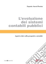 L'evoluzione dei sistemi contabili pubblici: Aspetti critici nella prospettiva aziendale. E-book. Formato PDF ebook