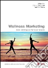 Wellness Marketing: New strategies for new trends. E-book. Formato PDF ebook di Fabio Ancarani