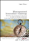 Management innovation roadmap: What the new manager 3.0 has to do in order to enable employees to do their best and to be fully engaged. E-book. Formato PDF ebook di Vittorio D'Amato