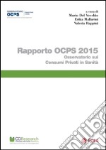 Rapporto OCPS 2015: Osservatorio sui consumi privati in sanità. E-book. Formato PDF
