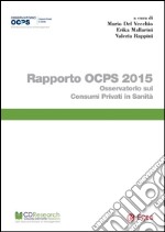 Rapporto OCPS 2015: Osservatorio sui consumi privati in sanità. E-book. Formato PDF ebook