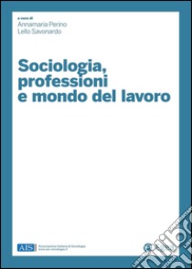 Sociologia, professioni e mondo del lavoro. E-book. Formato PDF ebook di Annamaria Perino