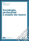 Sociologia, professioni e mondo del lavoro. E-book. Formato PDF ebook di Annamaria Perino