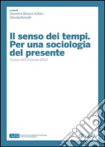 Il senso dei tempi. Per una sociologia del presente: Forum AIS Giovani 2013. E-book. Formato PDF ebook