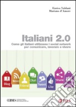 Italiani 2.0: Come gli italiani utilizzano i social network per comunicare, lavorare e vivere. E-book. Formato PDF