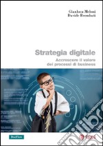 Strategia digitale: Accrescere il valore dei processi di business. E-book. Formato PDF ebook