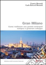 Gran Milano: Come realizzare una grande metropoli europea e generare sviluppo. E-book. Formato PDF ebook