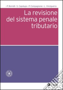 La revisione del sistema penale tributario. E-book. Formato PDF ebook di Paolo Borrelli