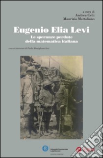 Eugenio Elia Levi: Le speranze perdute della matematica italiana. E-book. Formato PDF ebook di Andrea Celli