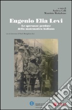 Eugenio Elia Levi: Le speranze perdute della matematica italiana. E-book. Formato PDF