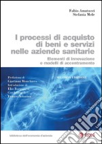 I processi di acquisto di beni e servizi nelle aziende sanitarie - II edizione: Elementi di innovazionee modelli di accentramento. E-book. Formato PDF ebook