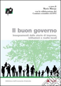 Il buon governo: Insegnamenti dalle storie di imprese, istituzioni e realtà locali. E-book. Formato PDF ebook di Mario Minoja