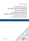 La governance dei gruppi piramidali tra creazione e appropriazione delle esternalità positive: Un modello esplicativo del rischio di espropriazione. E-book. Formato PDF ebook