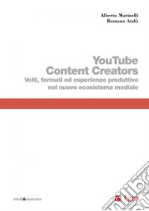 YouTube Content Creators: Volti, formati ed esperienze produttive nel nuovo ecosistema mediale. E-book. Formato PDF ebook di Romana Andò