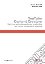 YouTube Content Creators: Volti, formati ed esperienze produttive nel nuovo ecosistema mediale. E-book. Formato PDF ebook