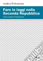 Fare le leggi nella Seconda Repubblica: Come cambia il Parlamento. E-book. Formato PDF ebook