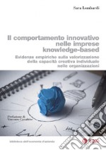 Il comportamento innovativo nelle imprese knowledge-based: Evidenze empiriche sulla valorizzazione della capacità creativa individuale nelle organizzazioni. E-book. Formato PDF ebook