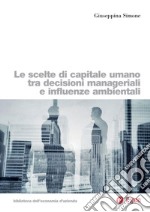 Le scelte di capitale umano tra decisioni manageriali e influenze ambientali. E-book. Formato PDF
