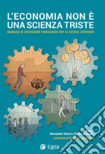 L'economia non è una scienza triste: Manuale di educazione finanziaria per le scuole superiori. E-book. Formato PDF ebook