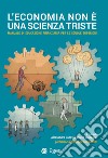 L'economia non è una scienza triste: Manuale di educazione finanziaria per le scuole superiori. E-book. Formato PDF ebook di Alessandro Danovi