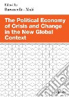 The Political Economy of Crisis and Change in the New Global Context. E-book. Formato PDF ebook di Eugenia Baroncelli