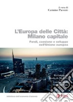 L’Europa delle Città: Milano capitale: Fondi, coesione e sviluppo nell’Unione europea. E-book. Formato PDF ebook