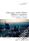 L’Europa delle Città: Milano capitale: Fondi, coesione e sviluppo nell’Unione europea. E-book. Formato PDF ebook di Carmine Pacente