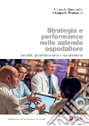 Strategia e performance nelle aziende ospedaliere: Analisi, pianificazione e valutazione. E-book. Formato PDF ebook di Corrado Cuccurullo