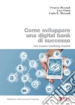 Come sviluppare una digital bank di successo: Un nuovo banking model. E-book. Formato PDF ebook