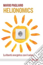 Helionomics: La libertà energetica con il solare. E-book. Formato EPUB ebook