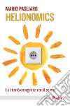 Helionomics: La libertà energetica con il solare. E-book. Formato EPUB ebook di Mario Pagliaro