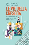 Le vie della crescita: Corporate strategy e diversificazione del business. E-book. Formato EPUB ebook di Guido Corbetta